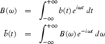 \begin{eqnarray}
B(\omega)&=&\int^{+\infty}_{-\infty} b(t)\, e^{i\omega t}\, dt
...
 ...)&=&
\int^{+\infty}_{-\infty} B(\omega)\, e^{-i\omega t}\, d\omega\end{eqnarray}