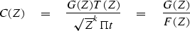\begin{displaymath}
C(Z) \eq {G(Z)T(Z) \over \sqrt{Z}^k \Pi t} \eq {G(Z) \over F(Z)}\end{displaymath}