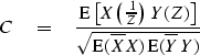 \begin{displaymath}
C \eq {\E\left[ X \left( {1 \over Z}\right) \, Y(Z) \right] \over
\sqrt{\E(\overline {X} X)\, \E(\overline {Y} Y) } }\end{displaymath}