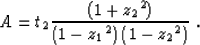 \begin{displaymath}
A=t_2\frac{\left(1+{z_2}^2\right)}{\left(1-{z_1}^2\right)\left(1-{z_2}^2\right)}\;.\end{displaymath}