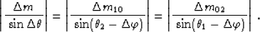 \begin{displaymath}
\left\vert {\Delta m\over \ {\sin \Delta \theta}} \right\ver...
 ...m_{02} \over \ {\sin (\theta_1-\Delta \varphi)}} \right\vert\;.\end{displaymath}