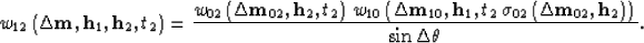 \begin{displaymath}
w_{12}\left({\bf \Delta m},{\bf h}_{1},{\bf h}_{2},t_2\right...
 ... {\bf h}_{2}\right)
 \right)\,
} \over {
\sin{\Delta \theta}}}.\end{displaymath}