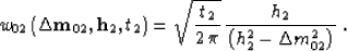 \begin{displaymath}
w_{02}\left({\bf \Delta m}_{02},{\bf h}_{2},t_2\right) = 
\s...
 ...2\,\pi}\,
{h_{2}\over
\left(h_{2}^2-\Delta m_{02}^2 \right)}\;.\end{displaymath}