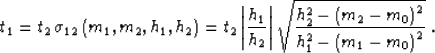 \begin{displaymath}
t_1 = t_2\,\sigma_{12}\left(m_1,m_2,h_{1},h_{2}\right) =
t_2...
 ...t(m_2-m_0\right)^2} \over
 {h_{1}^2-\left(m_1-m_0\right)^2}}\;.\end{displaymath}