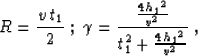 \begin{displaymath}
R={{v\,t_1}\over 2}\;;\;
\gamma={{{4\,{h_{1}}^2}\over v^2} \over 
t_1^2+ {{4\,{h_{1}}^2}\over v^2}}\;,\end{displaymath}