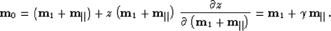 \begin{displaymath}
{\bf m}_0= 
({\bf m}_1+ {\bf m}_{\parallel}) + z \left({\bf ...
 ...\parallel}\right)} = 
{\bf m}_1+ \gamma\,{\bf m}_{\parallel}\,.\end{displaymath}