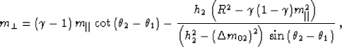 \begin{displaymath}
m_{\perp}=(\gamma -1)\,m_{\parallel}\,\cot{\left(\theta_2 - ...
 ...}\right)^2\right)\,
\sin{\left(\theta_2 - \theta_1\right)}}}\;,\end{displaymath}