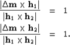 \begin{eqnarray}
\frac{\left\vert {\bf \Delta m}\times {\bf h}_{1}\right\vert}{\...
 ...vert}{\left\vert{\bf h}_{1}\times {\bf h}_{2}\right\vert} & = & 1.\end{eqnarray}