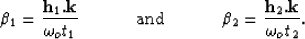 \begin{displaymath}
\beta_1=\frac{{\bf h}_{1}.{\bf k}}{\omega_ot_1} \hspace{.5 i...
 ...pace{.5 in} \beta_2=\frac{{\bf h}_{2}.{\bf k}}{\omega_ot_2}. \ end{displaymath}