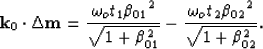 \begin{displaymath}
{{\bf k}_0}\cdot{{\bf \Delta m}} =
\frac{{\omega_o t_1 \beta...
 ...}} - \frac{{\omega_o t_2 \beta_{02}}^2}{\sqrt{1+\beta_{02}^2}}.\end{displaymath}