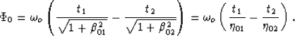 \begin{displaymath}
\Phi_{0}= \omega_o\left(\frac{t_1}{\sqrt{1+\beta_{01}^2}}-
\...
 ...mega_o\left(\frac{t_1}{\eta_{01}}-\frac{t_2}{\eta_{02}}\right).\end{displaymath}