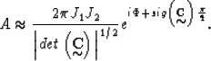 \begin{displaymath}
A \approx
\frac{2\pi J_1 J_2}{{\left\vert det\left({\bf C}
\...
 ...f C}
\!\!\!\!\!
\raisebox{-.22cm}{$\sim$}\right)\frac{\pi}{4}}.\end{displaymath}