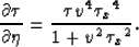 \begin{displaymath}
\frac{\partial \tau}{\partial \eta} = {\frac{\tau {v^4} \,{{{{\tau }_x}}^4}}{1 + {v^2}\,{{{{\tau }_x}}^2}}}.\end{displaymath}