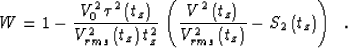 \begin{displaymath}
W=1-{{V_0^2\,\tau^2\left(t_z\right)} \over{V_{rms}^2\left(t_...
 ... {V_{rms}^2\left(t_z\right)}}
-S_2\left(t_z\right)
\right)\;\;.\end{displaymath}