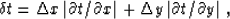 \begin{displaymath}
\delta t = \Delta x\,\vert\partial t / \partial x\vert + 
 \Delta y\,\vert\partial t / \partial y\vert\;,\end{displaymath}