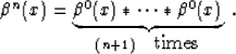 \begin{displaymath}
\beta^n(x) = 
\underbrace{\beta^0(x) \ast \cdots \ast \beta^0(x)}_{(n+1)\quad 
\mbox{times}}\;.\end{displaymath}