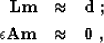 \begin{eqnarray}
 \bold{L m} & \approx & \bold{d}\;; \  \epsilon \bold{A m} & \approx & \bold{0}\;, \end{eqnarray}