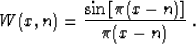 \begin{displaymath}
 W (x, n) = \frac{\sin \left[\pi (x - n) \right]}{\pi (x - n)} \;.\end{displaymath}