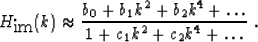 \begin{displaymath}
 H_{\mbox{im}} (k) \approx \frac{b_0 + b_1 k^2 + b_2 k^4 + \ldots}
 {1 + c_1 k^2 + c_2 k^4 + \ldots}
\;.\end{displaymath}