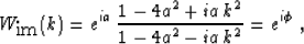 \begin{displaymath}
 W_{\mbox{im}} (k) = e^{i a}\,
 \frac{1 -4 a^2 + i a\,k^2}{1 - 4 a^2 - i a\,k^2} = e^{i \phi}\;,\end{displaymath}