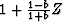 $1 + \frac{1-b}{1+b} Z$