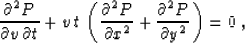 \begin{displaymath}
 \frac{\partial^2 P}{\partial v\,\partial t} +
 v\,t\,\left(...
 ...partial x^2} + \frac{\partial^2
 P}{\partial y^2}\right) = 0\;,\end{displaymath}