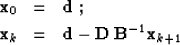 \begin{eqnarray}
 \bold{x}_0 & = & \bold{d}\;; \  \bold{x}_k & = & \bold{d} - \bold{D}\,\bold{B}^{-1} \bold{x}_{k+1}\;\end{eqnarray}