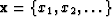 $\bold{x} = \{x_1, x_2, \ldots\}$