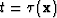 $t = \tau (\bold x)$