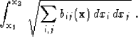 \begin{displaymath}
\int_{\bold x_1}^{\bold x_2}\,\sqrt{\sum_{i,j} b_{ij} (\bold x)\,
 dx_i\, dx_j}\;.\end{displaymath}