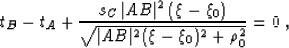 \begin{displaymath}
 t_B - t_A + \frac{s_C\,\vert AB\vert^2\,(\xi-\xi_0)}
 {\sqrt{\vert AB\vert^2 (\xi-\xi_0)^2 + \rho_0^2}} = 0\;,\end{displaymath}