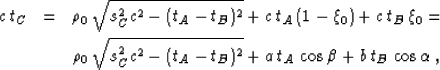 \begin{eqnarray}
 c\,t_C & = & \rho_0\,\sqrt{s_C^2 c^2 - (t_A - t_B)^2} +
 c\,t_...
 ... - (t_A - t_B)^2} +
 a\,t_A\,\cos{\beta} + b\,t_B\,\cos{\alpha}\;,\end{eqnarray}