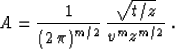 \begin{displaymath}
 A = \frac{1}{\left(2\,\pi\right)^{m/2}} \,
\frac{\sqrt{t/z}}{v^m z^{m/2}}\;.\end{displaymath}