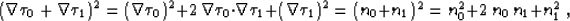 \begin{displaymath}
\left(\nabla \tau_0 + \nabla \tau_1 \right)^2 = 
\left(\nabl...
 ...tau_1\right)^2 =
(n_0 + n_1)^2 = n_0^2 + 2\,n_0\,n_1 + n_1^2\;,\end{displaymath}