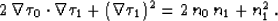 \begin{displaymath}
2\,\nabla \tau_0 \cdot \nabla \tau_1 +
\left(\nabla \tau_1\right)^2 = 2\,n_0\,n_1 + n_1^2\;.\end{displaymath}