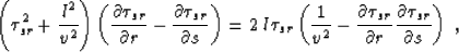 \begin{displaymath}
\left( \tau_{sr}^2 + {{l^2} \over {v^2}} \right) \left( {\pa...
 ...r \partial r}
{\partial \tau_{sr} \over \partial s} \right) \;,\end{displaymath}