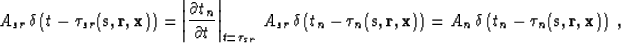 \begin{displaymath}
A_{sr}\,\delta\left(t - \tau_{sr}({\bf s,r,x})\right)=
\left...
 ...})\right)=
A_n\,\delta\left(t_n - \tau_n({\bf s,r,x})\right)\;,\end{displaymath}