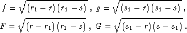 \begin{eqnarray}
f=\sqrt{(r_1-r)\,(r_1-s)}\;,\;g=\sqrt{(s_1-r)\,(s_1-s)}\;,
\non...
 ...\sqrt{(r-r_1)\,(r_1-s)}\;,\;G=\sqrt{(s_1-r)\,(s-s_1)}\;.
\nonumber\end{eqnarray}