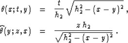 \begin{eqnarray}
\theta(x;t,y) & = & {t \over h_2}\,\sqrt{h_2^2-(x-y)^2}\;,
\ \...
 ...hat{\theta}(y;z,x) & = & {{z \,h_2} \over \sqrt{h_2^2-(x-y)^2}}\;.\end{eqnarray}