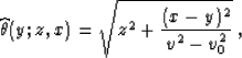 \begin{displaymath}
\widehat{\theta}(y;z,x) = \sqrt{z^2+{{(x-y)^2}\over {v^2-v_0^2}}}\;,\end{displaymath}
