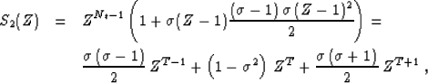 \begin{eqnarray}
S_2(Z) & = & Z^{N_t-1} \left(1 + 
 \sigma (Z-1) {\frac{(\sigma ...
 ...gma^2\right)\, Z^{T} +
 \frac{\sigma\,(\sigma+1)}{2}\, Z^{T+1}\;, \end{eqnarray}
