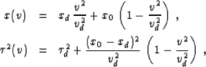 \begin{eqnarray}
x(v) & = & x_d\,{v^2 \over v_d^2} + 
x_0\,\left(1 - {v^2 \over ...
 ...x_0 - x_d)^2} \over v_d^2}\,
\left(1 - {v^2 \over v_d^2}\right)\;,\end{eqnarray}