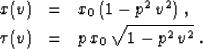 \begin{eqnarray}
x(v) & = & x_0\,(1 - p^2\,v^2)\;,
\  
\tau(v) & = & p\,x_0\,\sqrt{1 - p^2\,v^2}\;.\end{eqnarray}