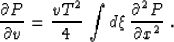 \begin{displaymath}
 {{\partial P} \over {\partial v}} =
 \frac{v T^2}{4}\,\int d\xi\,
 {{\partial^2 P} \over {\partial x^2}}\;. 
 \end{displaymath}