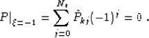 \begin{displaymath}
 \left.P\right\vert _{\xi=-1} = \sum_{j=0}^{N_t} \hat{P}_{kj} (-1)^j = 0\;.
 \end{displaymath}